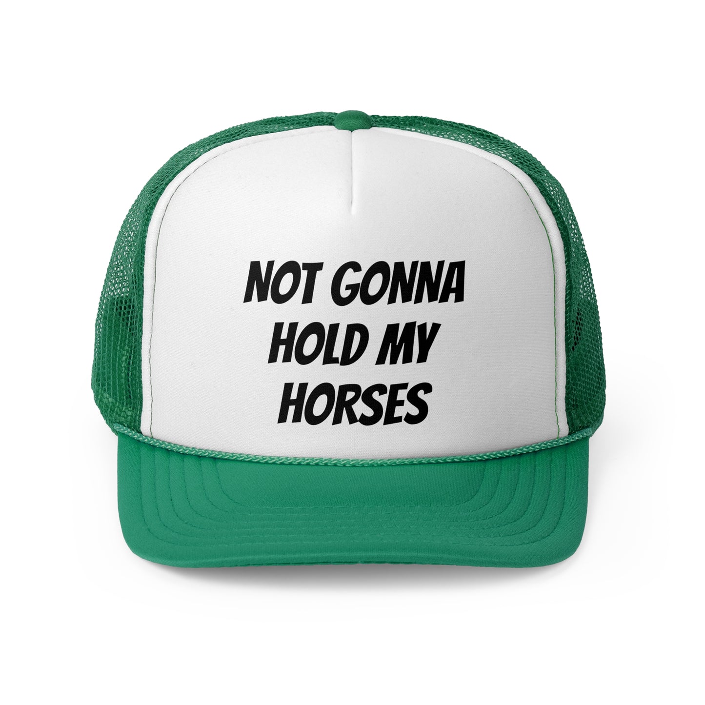 Not gonna hold my horses