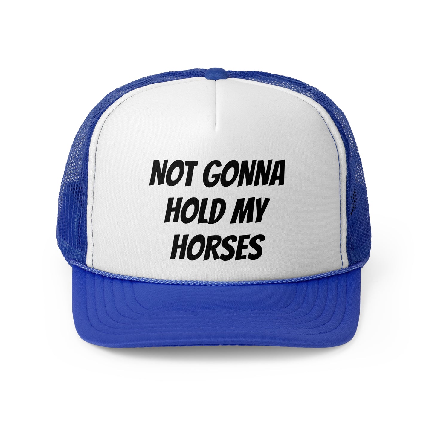 Not gonna hold my horses