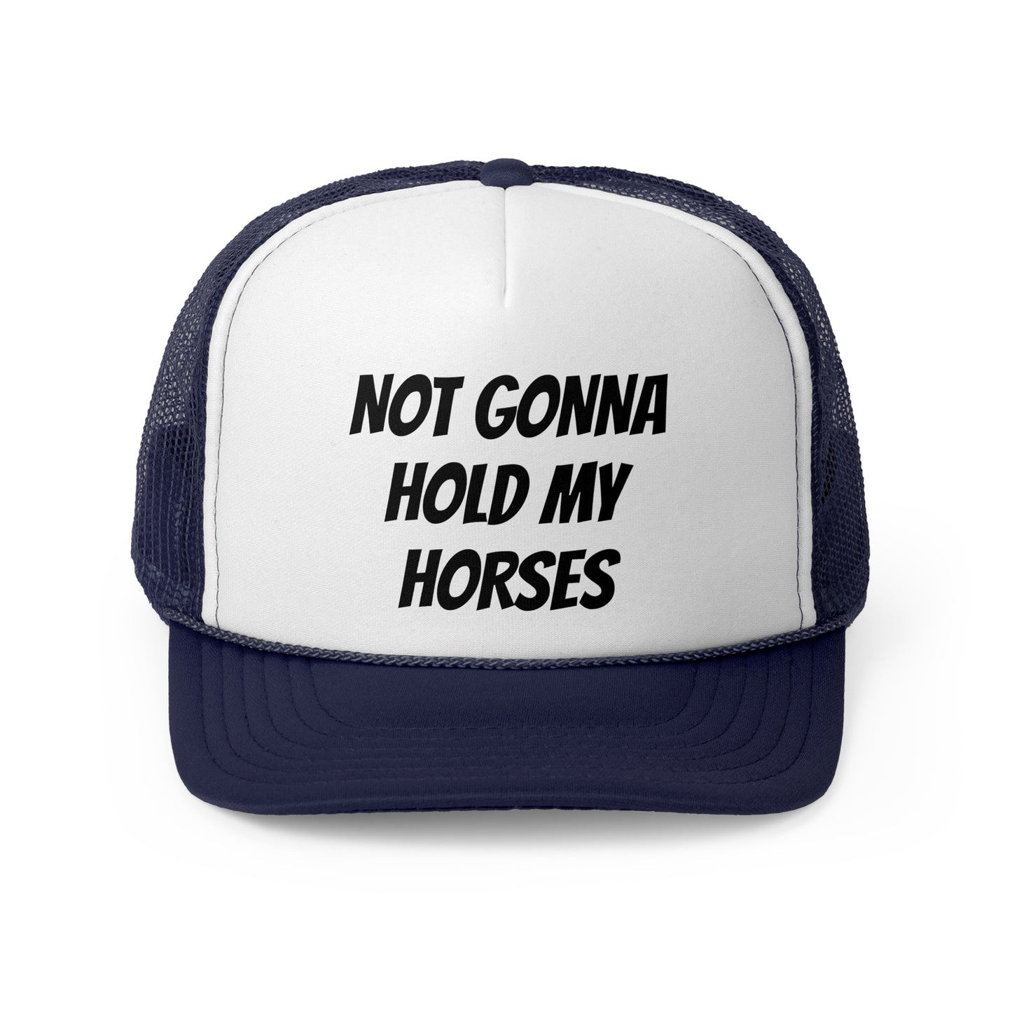 Not gonna hold my horses